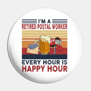 I'm A Retired Postal Worker Every Hour Is Happy Hour Pin