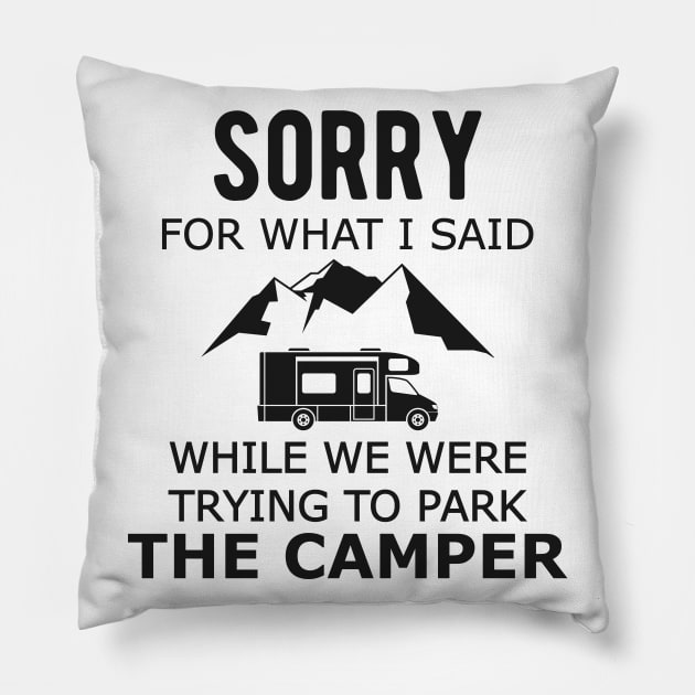 Camping - Sorry for what I said while Parking the camper Pillow by KC Happy Shop
