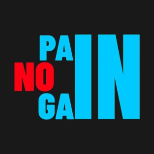 NO PAIN NO GAIN GYM WORKOUT T-Shirt