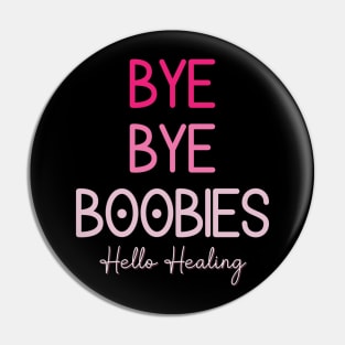 Bye Bye Boobies Hello Healing Pin