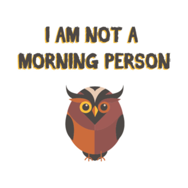 I am not a morning person - Funny not a morning person Gift - Morning ...