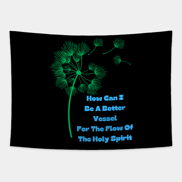 How Can I Be A Better Vessel For Holy Spirit Tapestry by MiracleROLart