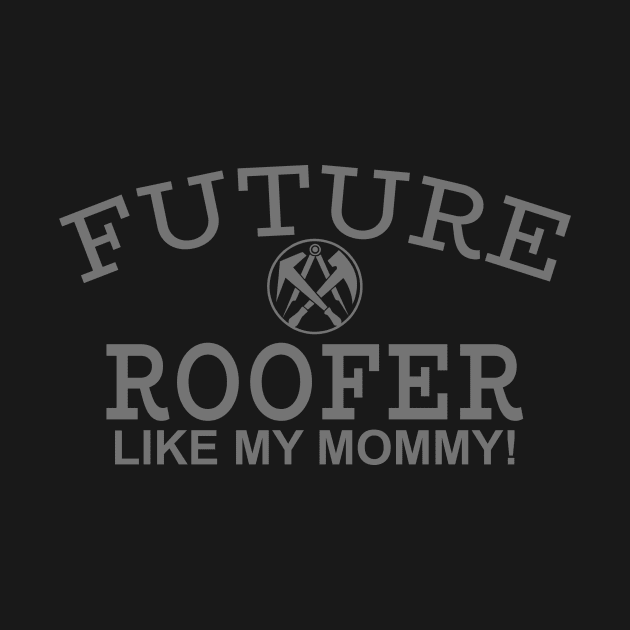 Future Roofer Like My Mommy by PeppermintClover