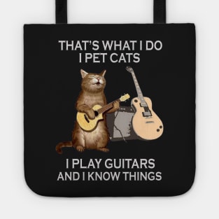 That's What I Do I Pet Cats I Play Guitar And I Know Things Tote