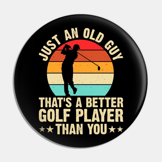 Just Old Guy That's A Better Golf Player Than You T Shirt For Women Men Pin by Pretr=ty