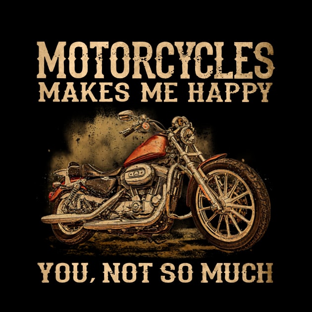 Motorcycles Makes Me Happy You Not So Much Funny Biker by Marcelo Nimtz