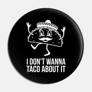 I Don't Wanna Taco About It Pin