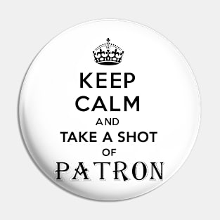 Keep Calm and take a shot of Patron Funny Mexican Pin