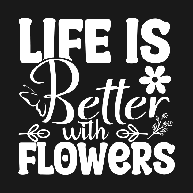 Life Is Better With Flowers - Gift by Hariolf´s Mega Store