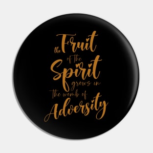 The Fruit of the Spirit Grows in the Womb of Adversity Pin