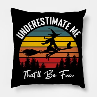 Halloween Underestimate me That'll be Fun Pillow