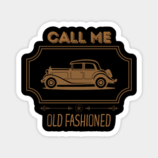 Call Me Old Fashioned Vintage Car. Magnet