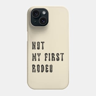 Not My First Rodeo Phone Case