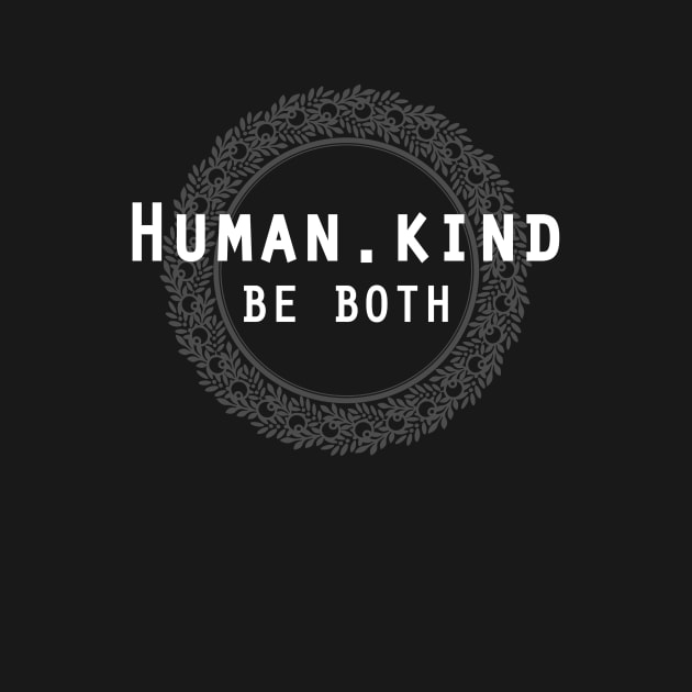 Humankind Human.Kind Be Both | Cute Humanity Human Rights Chose Kind Movement T-Shirt by teemaniac