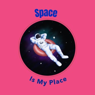 Do You Love Outer Space?  Space is My Place T-Shirt