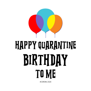 Happy Quarantine Birthday - Funny T-Shirt