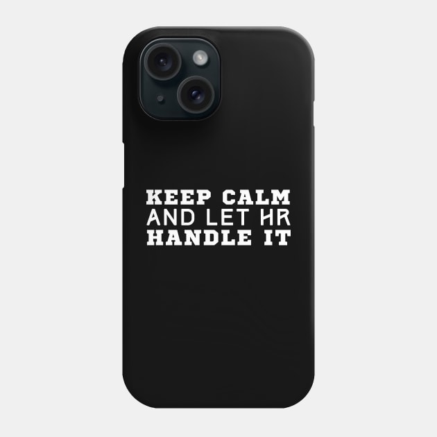 Keep Calm And Let HR Handle It Phone Case by HobbyAndArt