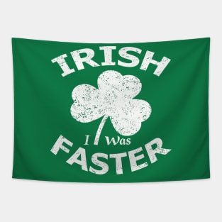 Irish i was faster st patricks day Tapestry
