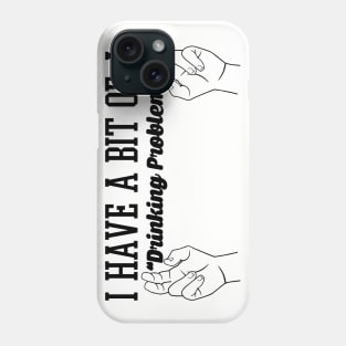 I Have A Bit Of A Drinking Problem - Beer & Alcohol Phone Case