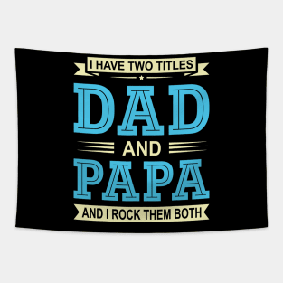 I Have Two Titles Dad And Papa Funny Fathers Day Gift Daddy Tapestry