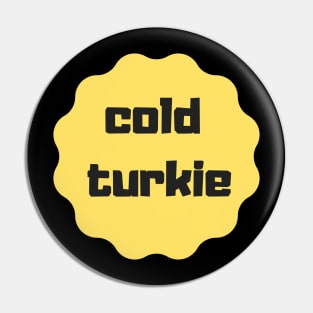 cold turkie design Pin