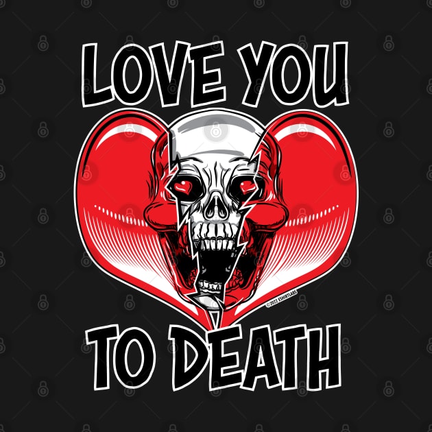 Love You To Death by eShirtLabs