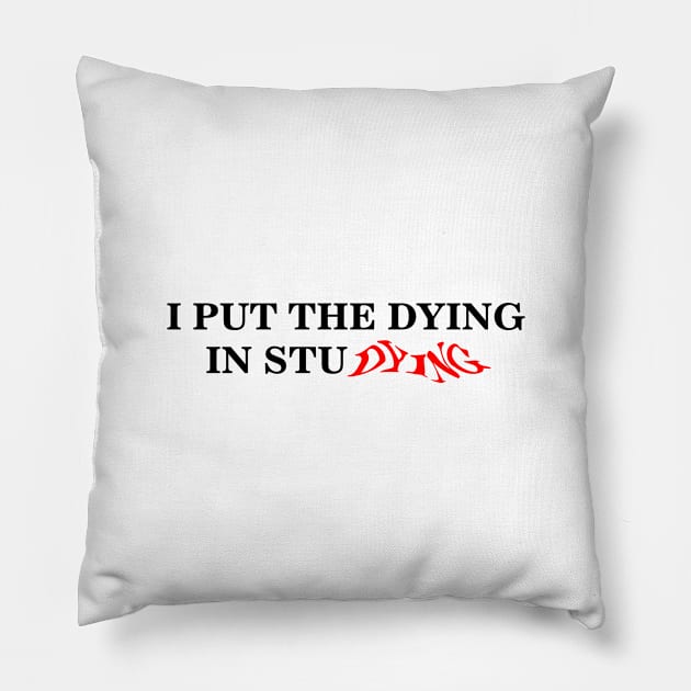 i put the dying in studying text Pillow by Nyrrra