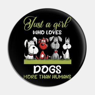 A Girl Loves Dogs More Than Humans Funny Pin