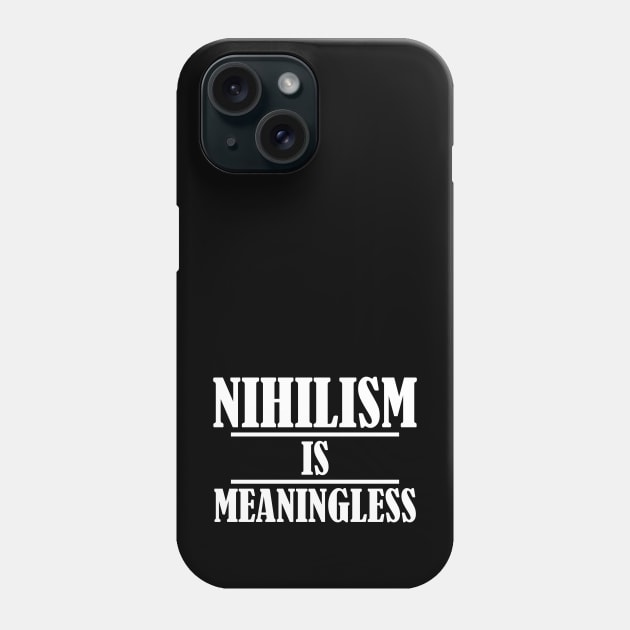 Nihilism is Meaningless Phone Case by NerdWordApparel