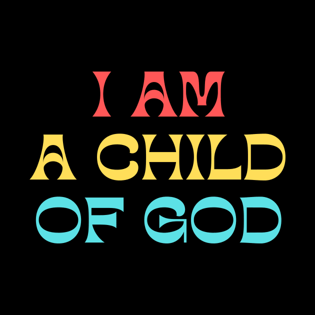 I Am A Child Of God by Prayingwarrior