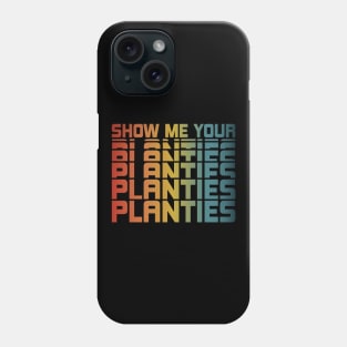 Show Me Your Planties Phone Case