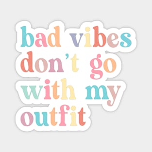 Bad vibes don't go with my outfit Magnet