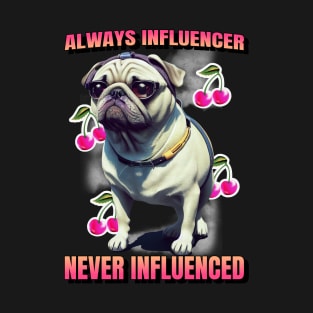 Always influencer never influenced T-Shirt