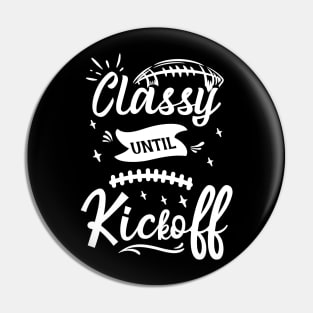 Funny Classy Until Kickoff Cool Game Day Sport Fan Matching Pin