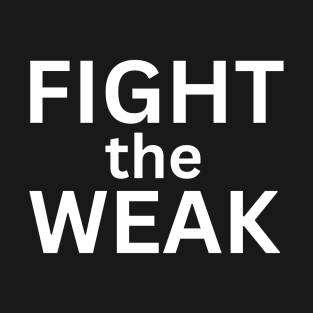 Fight The Weak T-Shirt