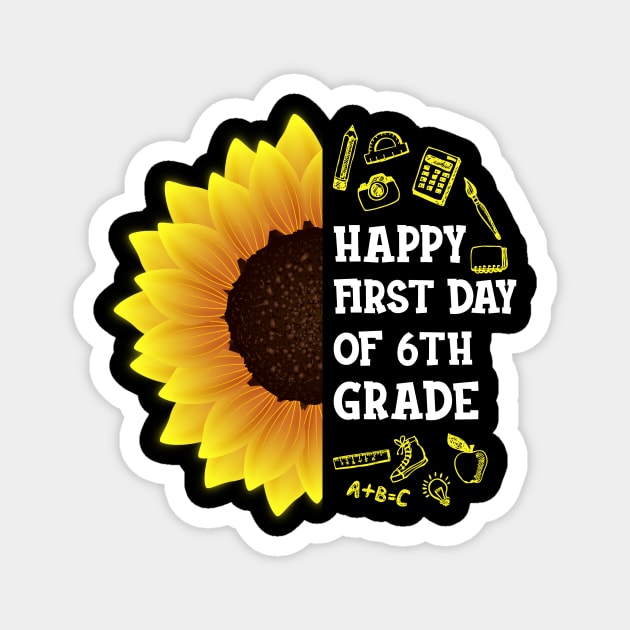 Happy First Day Of 6th grade Sunflower Teacher Student Back To School Gift Magnet by hardyhtud