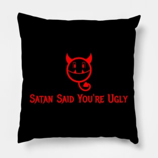 Satan Said You're Ugly Pillow