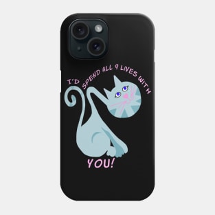 i'd Spend All  9 Lives With You Phone Case