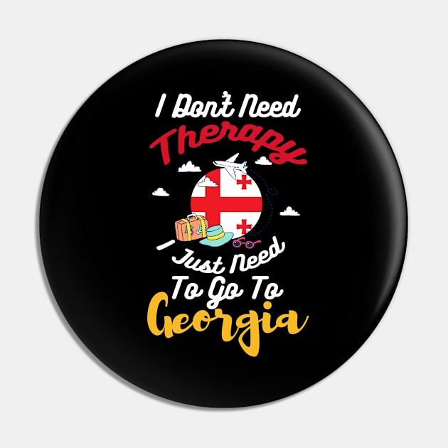 I Don't Need Therapy I Just Need To Go To Georgia Pin by silvercoin