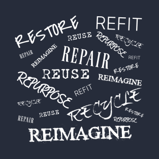 Restore Refit Reuse Repair Repurpose Recycle Reimagine on Back and Salvaging Life Logo on Front T-Shirt
