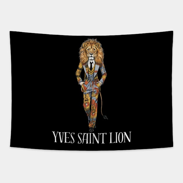 Yves Saint Lion Fashion Designer Wild Animal Big Cat Gift For Cat Lover Anthropomorphic Tapestry by DeanWardDesigns