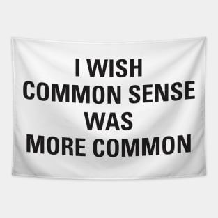 I Wish Common Sense Was More Common Tapestry