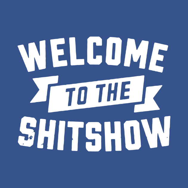 Welcome to the shitshow1 by phuongtroishop