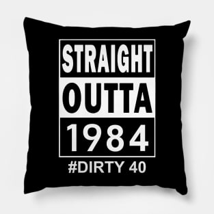 Straight Outta 1984 Dirty 40 40 Years Old Birthday Pillow