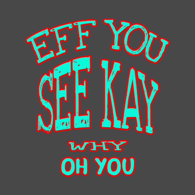 eff you see kay why oh you by CatHook