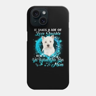 Take Love Sparkle To Be A West Highland White Terrier Mom Phone Case