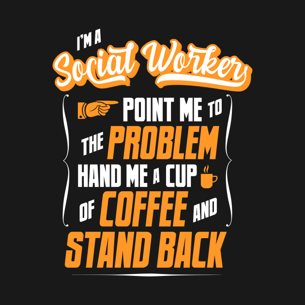 I'm A Social Worker - Hand Me A Coffee And Stand Back by tommartinart