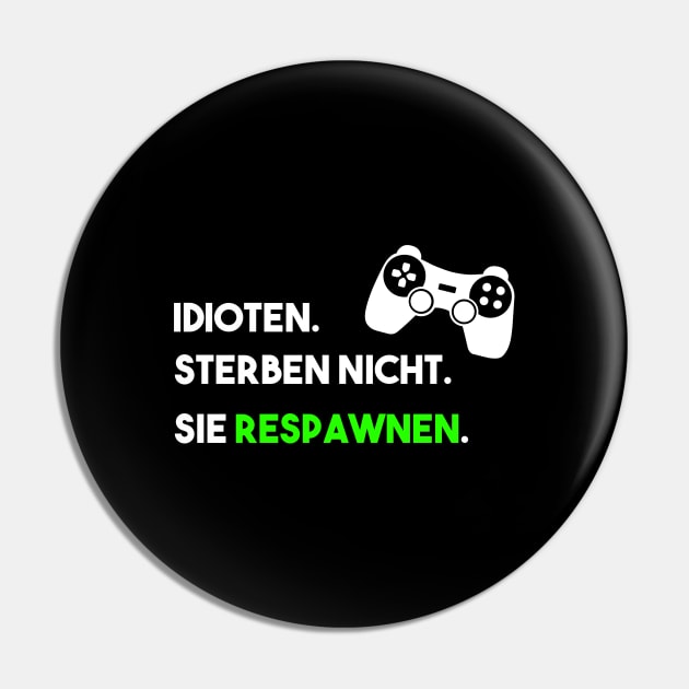 Idiots don't die they respawn Design for a Gamer Pin by NeverTry