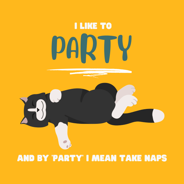 I like to party and by 'party' I mean take naps by My-Kitty-Love