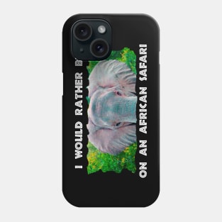 I Would Rather Be On An African Safari Young Elephant Bull Phone Case